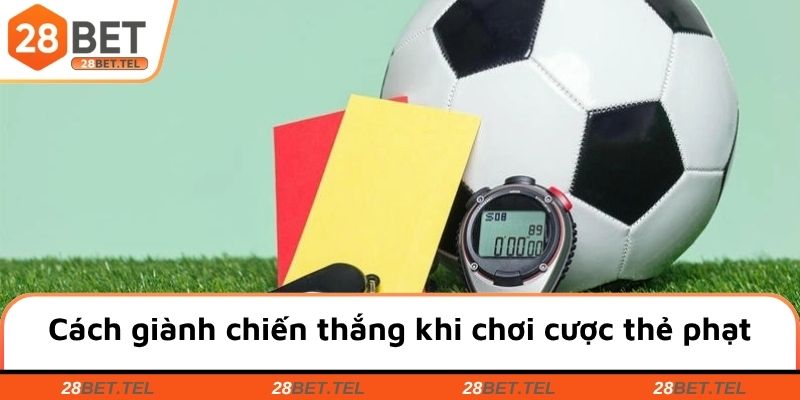 Cách để giành chiến thắng khi chơi cược thẻ phạt cùng 28BET