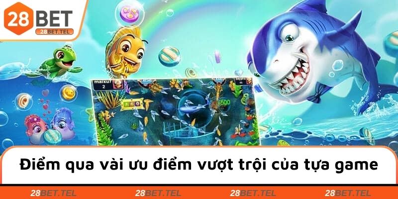 Điểm qua một vài ưu điểm vượt trội của tựa game
