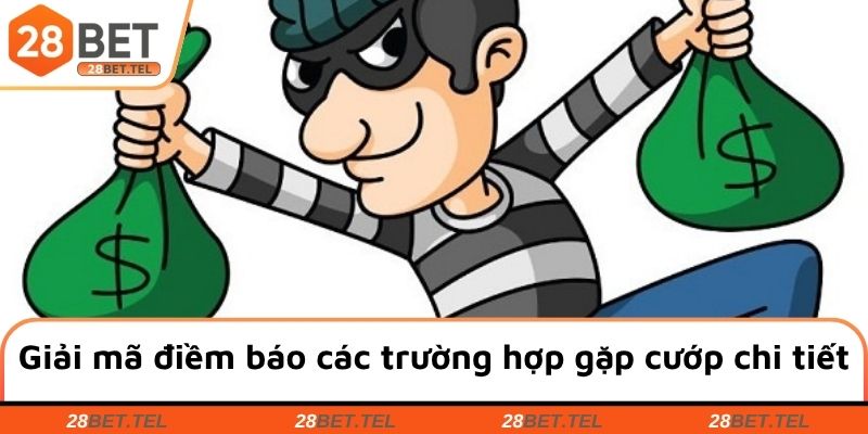 Giải mã điềm báo các trường hợp gặp cướp chi tiết