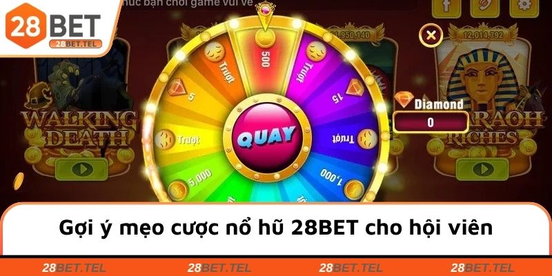 Gợi ý mẹo cược nổ hũ 28BET cho hội viên
