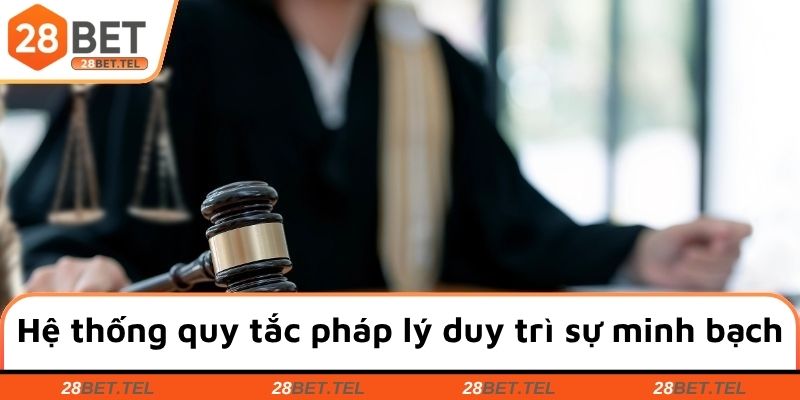 Hệ thống quy tắc pháp lý duy trì sự minh bạch