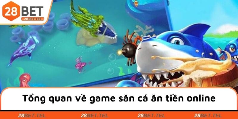Tổng quan về game săn cá ăn tiền online