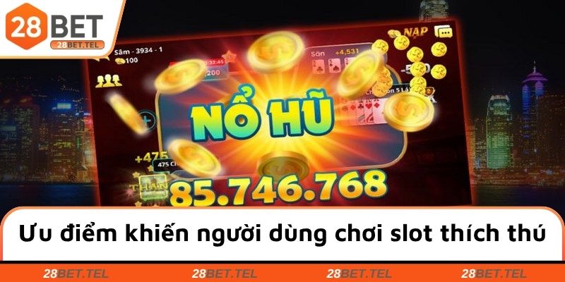 Ưu điểm khiến người dùng chơi slot thích thú