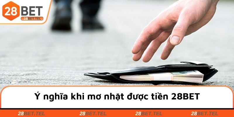 Ý nghĩa khi mơ nhặt được tiền 28BET